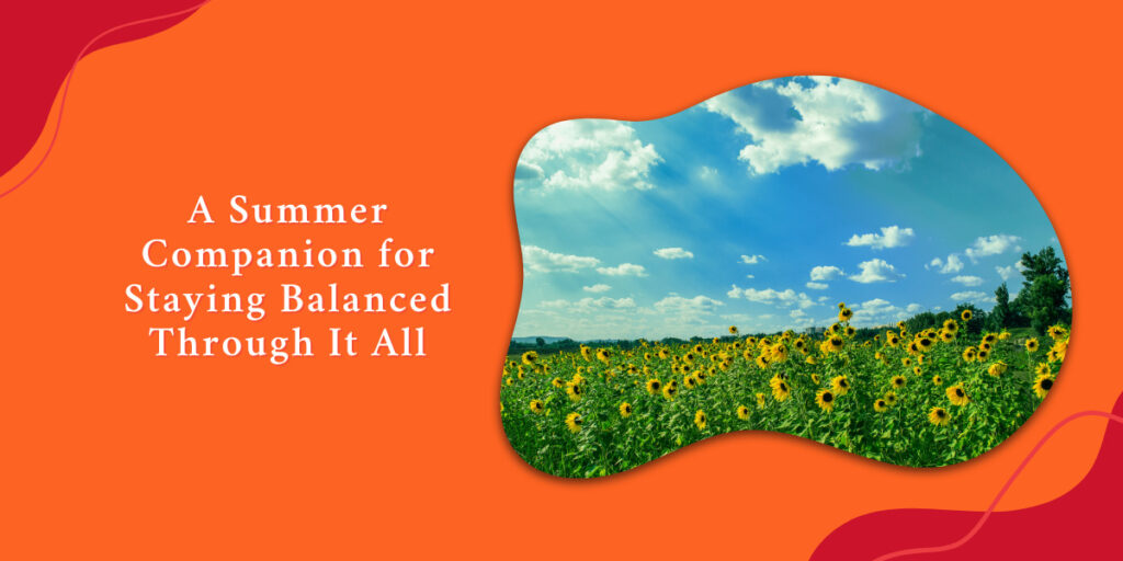 A Summer Companion for Staying Balanced: Herbal Support for Your Busiest Season